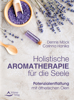 Holistische Aromatherapie für die Seele von Hanika,  Corinna, Möck,  Dennis