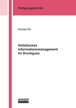 Holistisches Informationsmanagement im Druckguss von Rix,  Michael