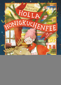Holla Honigkuchenfee – Weihnachten ohne Liefer-Elch von Christians,  Julia, Hochmuth,  Teresa