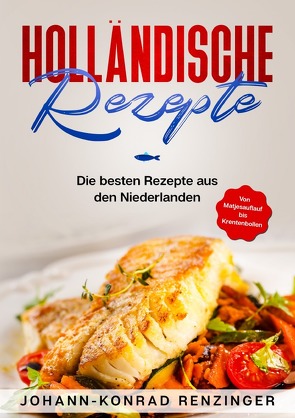 Holländische Rezepte von Renzinger,  Johann-Konrad