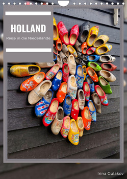 Holland – Eine Reise in die Niederlande (Wandkalender 2023 DIN A4 hoch) von Gulakov,  Irina