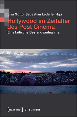 Hollywood im Zeitalter des Post Cinema von Gotto,  Lisa, Lederle,  Sebastian