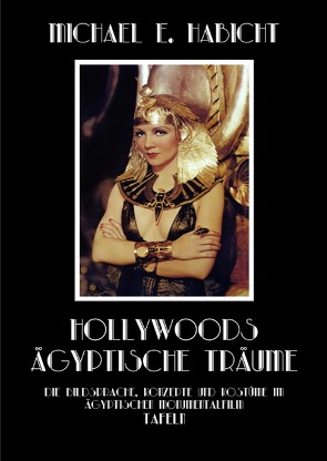 Hollywoods Ägyptische Träume. Tafelband von Habicht,  Marie Elisabeth, Habicht,  Michael E.