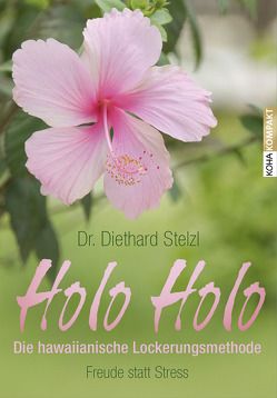 Holo Holo – Die hawaiianische Lockerungsmethode von Stelzl,  Diethard