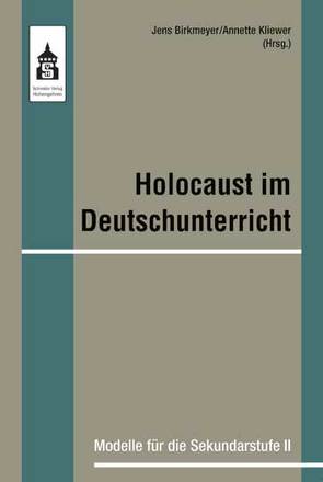 Holocaust im Deutschunterricht von Birkmeyer,  Jens, Kliewer,  Annette