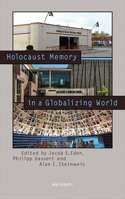 Holocaust Memory in a Globalizing World von Eder,  Jacob S., Gassert,  Philipp, Steinweis,  Alan E.