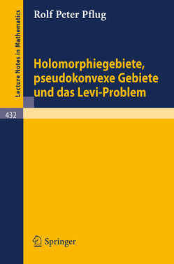 Holomorphiegebiete, Pseudokonvexe Gebiete und das Levi-Problem von Pflug,  R.P.