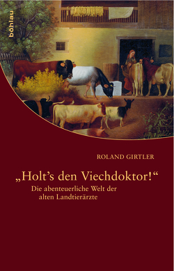 »Holt’s den Viechdoktor!« von Girtler,  Roland
