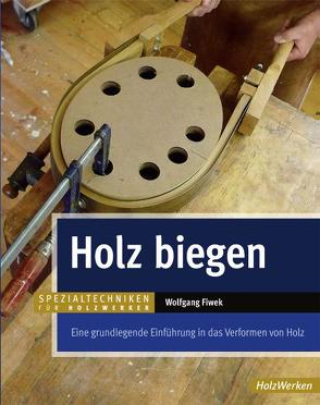 Holz biegen von Fiwek,  Wolfgang