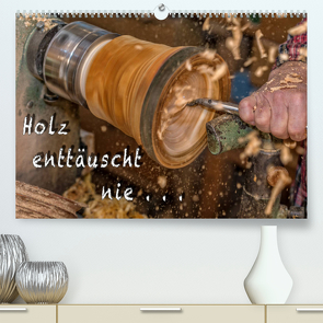 Holz enttäuscht nie (Premium, hochwertiger DIN A2 Wandkalender 2023, Kunstdruck in Hochglanz) von Eschrich -HeschFoto,  Heiko