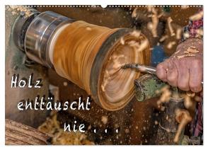 Holz enttäuscht nie (Wandkalender 2024 DIN A2 quer), CALVENDO Monatskalender von Eschrich -HeschFoto,  Heiko