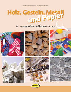 Holz, Gestein, Metall und Papier von Reichenberg,  Alexandra, Schaffrath,  Andrea