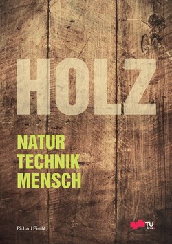 Holz: Natur, Technik, Mensch von Pischl,  Richard