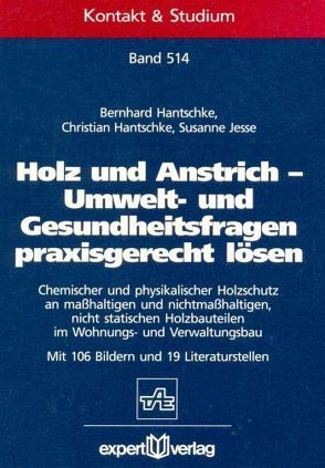 Holz und Anstrich – Umwelt- und Gesundheitsfragen praxisgerecht gelöst von Hantschke,  Bernhard, Hantschke,  Christian, Jesse,  Susanne