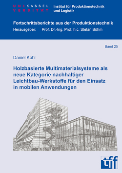 Holzbasierte Multimaterialsysteme als neue Kategorie nachhaltiger Leichtbau-Werkstoffe für den Einsatz in mobilen Anwendungen von Kohl,  Daniel