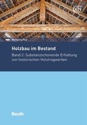 Holzbau im Bestand – Historische Holztragwerke – Buch mit E-Book von Rug,  Wolfgang