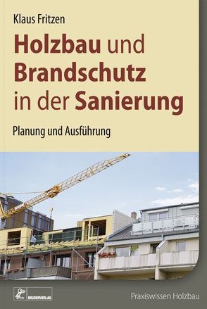 Holzbau und Brandschutz in der Sanierung von Fritzen,  Klaus
