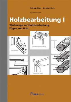 Holzbearbeitung I von Eigel,  Helmut, Heck,  Stephan