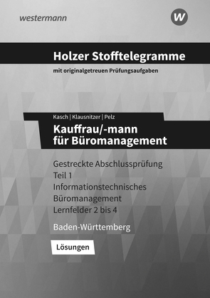 Holzer Stofftelegramme Baden-Württemberg – Kauffrau/-mann für Büromanagement von Kasch,  Ursula, Klausnitzer,  Lars, Pelz,  Marianne