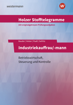 Holzer Stofftelegramme Baden-Württemberg – Industriekauffrau/-mann von Bauder,  Markus, Holzer,  Volker, Paaß,  Thomas, Seifritz,  Christian