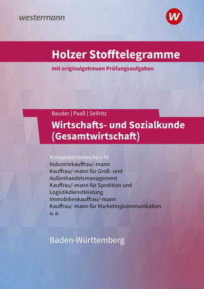 Holzer Stofftelegramme Baden-Württemberg – Wirtschafts- und Sozialkunde (Gesamtwirtschaft) von Bauder,  Kathrin, Bauder,  Markus, Holzer,  Volker, Paaß,  Thomas, Seifritz,  Christian