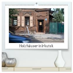 Holzhäuser in Irkutsk (hochwertiger Premium Wandkalender 2024 DIN A2 quer), Kunstdruck in Hochglanz von M. Laube,  Lucy