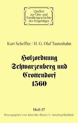 Holzordnung Schwarzenberg und Crottendorf 1560 von Gebhardt,  Rainer, Lorenz,  Wolfgang, Scheffler,  Kurt, Tautenhahn,  H. G. Olaf
