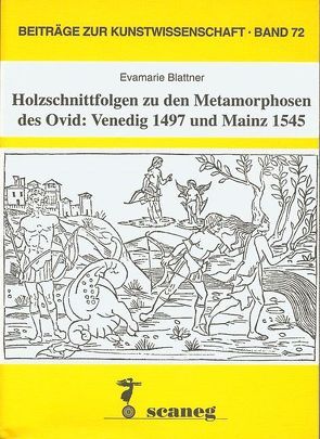 Holzschnittfolgen zu den Metamorphosen des Ovid: Venedig 1497 ud Mainz 1545 von Blattner,  Evamarie