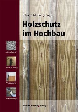 Holzschutz im Hochbau. von Müller,  Johann