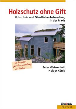 Holzschutz ohne Gift von König,  Holger, Weissenfeld,  Peter