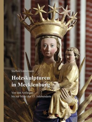 Holzskulpturen in Mecklenburg – Von den Anfängen bis zur Mitte des 15. Jahrhunderts von Lindemann,  Steffen
