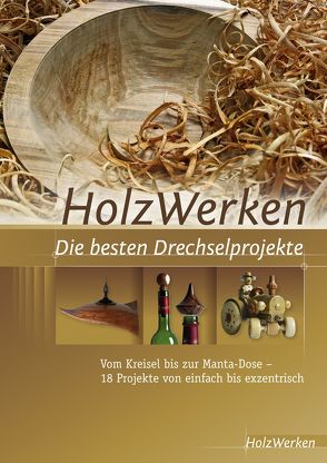 HolzWerken Die besten Drechselprojekte von HolzWerken