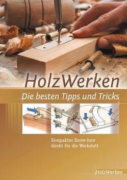 HolzWerken Die besten Tipps und Tricks von HolzWerken
