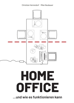 HOME OFFICE …und wie es funktionieren kann von Herrendorf,  Christian, Neubauer,  Mike