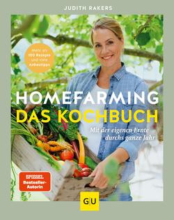 Homefarming: Das Kochbuch. Mit der eigenen Ernte durchs ganze Jahr von Rakers,  Judith