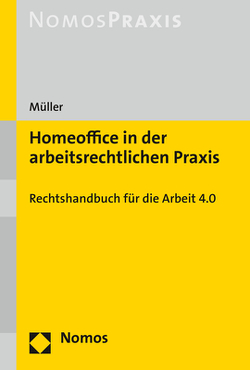 Homeoffice in der arbeitsrechtlichen Praxis von Müller,  Stefan