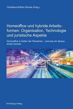 Homeoffice und hybride Arbeitsformen: Organisation, Technologie und juristische Aspekte von Köhler-Schute,  Christiana