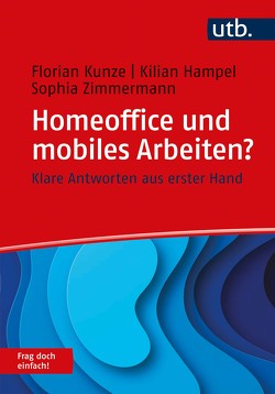 Homeoffice und mobiles Arbeiten? Frag doch einfach! von Hampel,  Kilian, Kunze,  Florian, Zimmermann,  Sophia