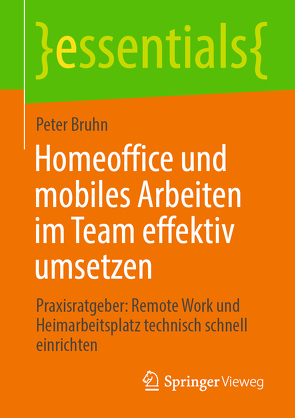 Homeoffice und mobiles Arbeiten im Team effektiv umsetzen von Bruhn,  Peter