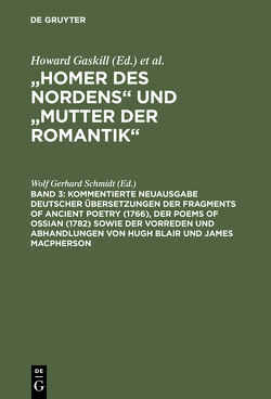 „Homer des Nordens“ und „Mutter der Romantik“ / Kommentierte Neuausgabe deutscher Übersetzungen der Fragments of Ancient Poetry (1766), der Poems of Ossian (1782) sowie der Vorreden und Abhandlungen von Hugh Blair und James Macpherson von Schmidt,  Wolf Gerhard