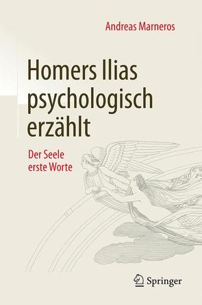 Homers Ilias psychologisch erzählt von Marneros,  Andreas