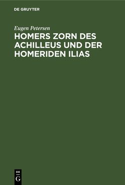 Homers Zorn des Achilleus und der Homeriden Ilias von Petersen,  Eugen