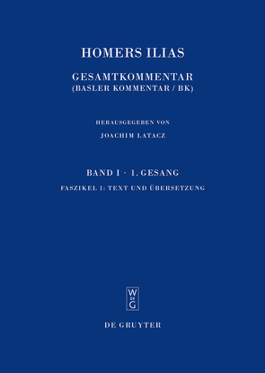 Homerus: Homers Ilias. Erster Gesang (A) / Faszikel 1: Text und Übersetzung. Faszikel 2: Kommentar von Bierl,  Anton, Homerus, Latacz,  Joachim