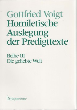 Homiletische Auslegung der Predigttexte – Neue Folge / Die geliebte Welt. von Voigt,  Gottfried