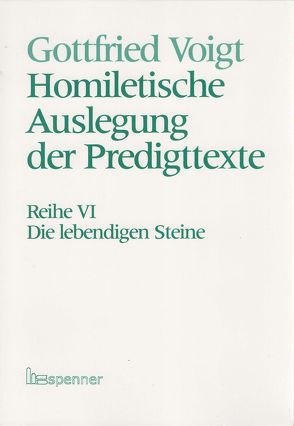 Homiletische Auslegung der Predigttexte – Neue Folge / Die lebendigen Steine von Voigt,  Gottfried