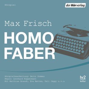 Homo faber von Beer,  Paula, Brandt,  Matthias, Frisch,  Max, Jäggi,  Ueli, Koppelmann,  Leonhard, Mattes,  Eva, Nathan,  Sascha, Sommer,  Heinz, Tscheplanowa,  Valery