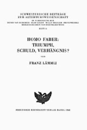 Homo Faber: Triumph, Schuld, Verhängnis? von Lämmli,  Franz