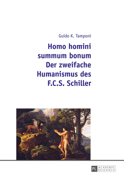 Homo homini summum bonum- Der zweifache Humanismus des F.C.S. Schiller von Tamponi,  Guido Karl
