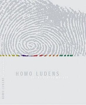 Homo Ludens – Der spielende Mensch von Buland,  Rainer, Hansen,  Volkmar, Jung,  Sabine, Kunze,  Agnes, Leonhard,  Joachim F, Neurath-Sippel,  Ulrike, Rommel,  Gabriele, Seifert,  Oliver, Wiegartz,  Veronika