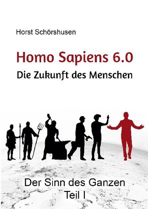 Homo sapiens 6.0 – Die Zukunft des Menschen von Schörshusen,  Horst